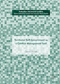 Territorial Self-Government as a Conflict Management Tool - Dawn Walsh - E-Book