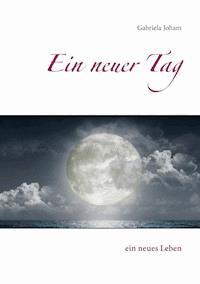 Ein neuer Tag - Gabriela Joham - E-Book