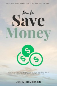 How to Save Money::: - Justin Chamberlain - E-Book