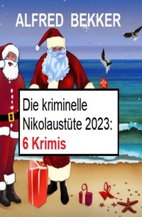 Die kriminelle Nikolaustüte 2023: 6 Krimis - Alfred Bekker - E-Book