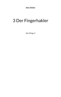 3 Der Fingerhakler - Alex Gfeller - E-Book