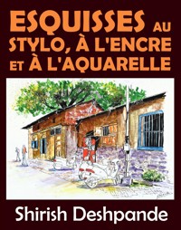 Esquisses au stylo, à l'encre et à l'aquarelle - Deshpande Shirish - E-Book