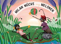 Milan Mücke mag Melonen - Thomas Koll - E-Book