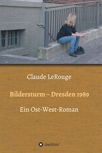 Bildersturm - Dresden 1989 - Claude LeRouge - E-Book