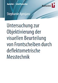 Untersuchung zur Objektivierung der visuellen Beurteilung von Frontscheiben durch deflektometrische Messtechnik - Stephanie Aprojanz - E-Book