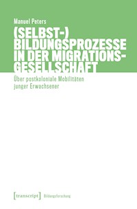 (Selbst-)Bildungsprozesse in der Migrationsgesellschaft - Manuel Peters - E-Book