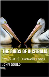 The Birds of Australia, Vol. 2 of 7 - John Mead Gould - E-Book