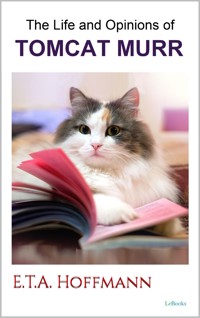 The Life and Opinions of Tomcat Murr - E.T.A. Hoffmann - E-Book