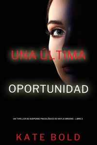 Una última oportunidad (Un thriller de suspense psicológico de Kaylie Brooks - Libro 2) - Kate Bold - E-Book