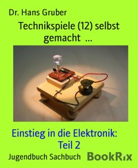 Technikspiele (12) selbst gemacht  ... - Dr. Hans Gruber - E-Book