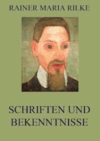 Schriften und Bekenntnisse - Rainer Maria Rilke - E-Book