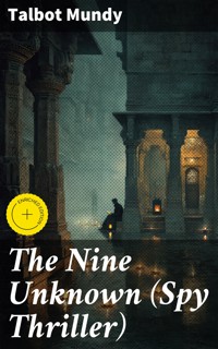 The Nine Unknown (Spy Thriller) - Talbot Mundy - E-Book
