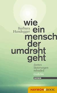 Wie ein Mensch der umdreht geht - Barbara Hundegger - E-Book