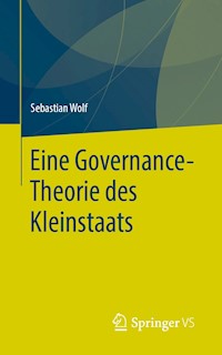 Eine Governance-Theorie des Kleinstaats - Sebastian Wolf - E-Book