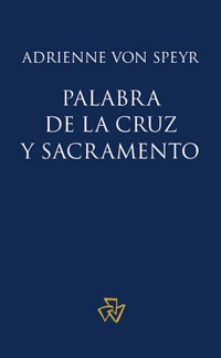 Palabra de la cruz y sacramento - Adrienne von Speyr - kostenlos E-Book