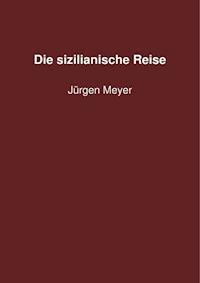 Die sizilianische Reise - Jürgen Meyer - E-Book