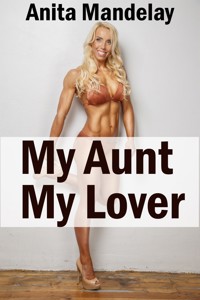 My Aunt, My Lover: Taboo Erotica - Anita Mandelay - E-Book