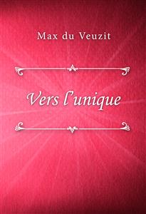 Vers l’unique - Max du Veuzit - E-Book