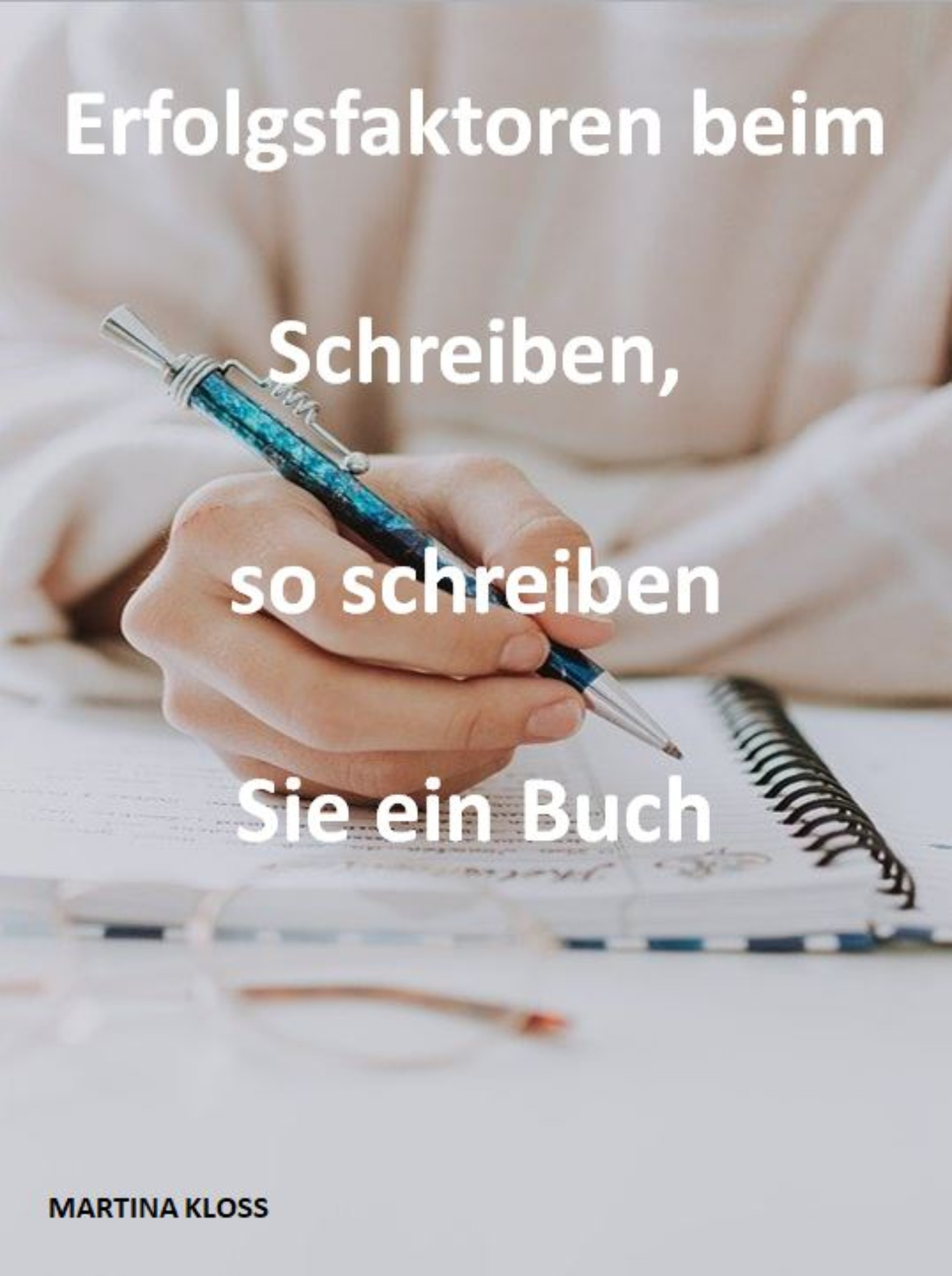 Erfolgsfaktoren beim Schreiben, so schreiben Sie ein Buch - Martina Kloss - E-Book