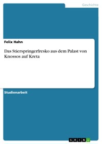 Das Stierspringerfresko aus dem Palast von Knossos auf Kreta - Felix Hahn - E-Book