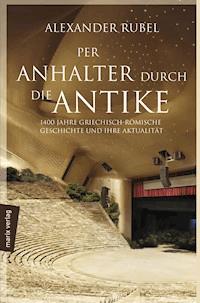 Per Anhalter durch die Antike - Alexander Rubel - E-Book
