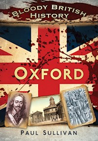 Bloody British History: Oxford - Paul Sullivan - E-Book