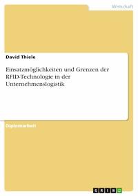 Einsatzmöglichkeiten und Grenzen der RFID-Technologie in der Unternehmenslogistik - David Thiele - E-Book
