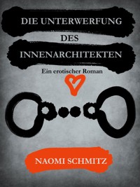 Die Unterwerfung des Innenarchitekten - Naomi Schmitz - kostenlos E-Book