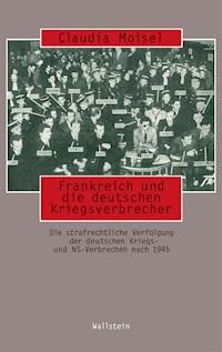 Frankreich und die deutschen Kriegsverbrecher - Claudia Moisel - E-Book