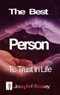 The Best Person To Trust In Life - Joseph Bassey - kostenlos E-Book