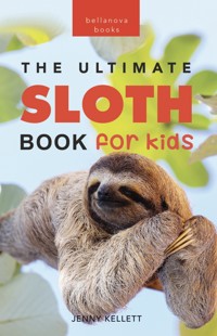 Sloths The Ultimate Sloth Book for Kids - Jenny Kellett - E-Book