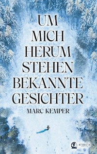 Um mich herum stehen bekannte Gesichter - Marc  Kemper - E-Book