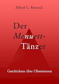 Der Menuett-Tänzer - Alfred L. Rosteck - E-Book