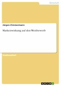 Markenwirkung auf den Wettbewerb - Jürgen Zimmermann - E-Book