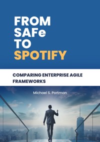 From SAFe to Spotify - Michael S. Portman - E-Book