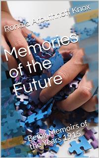 Memories of the Future / Being Memoirs of the Years 1915â - Ronald Arbuthnott Knox - E-Book
