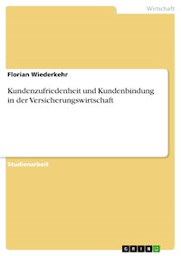 Kundenzufriedenheit und Kundenbindung in der Versicherungswirtschaft - Florian Wiederkehr - E-Book