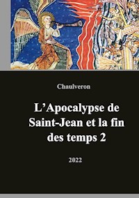 L'Apocalypse de Saint-Jean et la fin des temps 2 - Laurent Chaulveron - E-Book