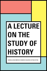 A Lecture on the Study of History - Baron John Emerich Edward Dalberg Acton Acton - E-Book