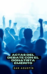 Actas del debate con el donatista emérito - San Agustín - E-Book