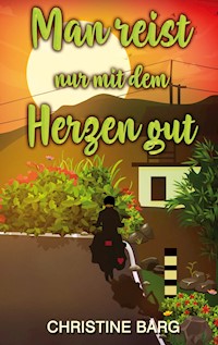 Man reist nur mit dem Herzen gut - Christine Barg - E-Book