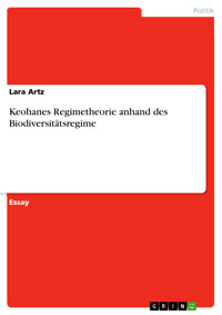 Keohanes Regimetheorie anhand des Biodiversitätsregime - Lara Artz - kostenlos E-Book