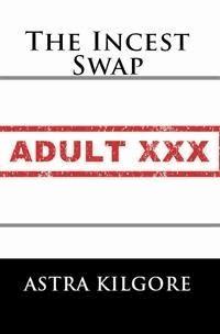 The Incest Swap: Taboo Erotica - Astra Kilgore - E-Book