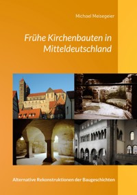 Frühe Kirchenbauten in Mitteldeutschland - Michael Meisegeier - E-Book
