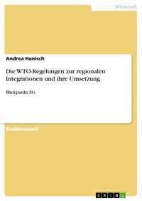 Die WTO-Regelungen zur regionalen Integrationen und ihre Umsetzung - Andrea Hanisch - E-Book