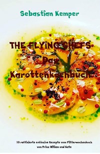 THE FLYING CHEFS Das Karottenkochbuch - Sebastian Kemper - E-Book