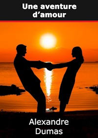 Une aventure d'amour - Dumas Alexandre - E-Book
