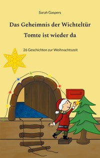 Das Geheimnis der Wichteltür - Tomte ist wieder da - Sarah Gaspers - E-Book