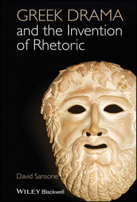 Greek Drama and the Invention of Rhetoric - David Sansone - E-Book