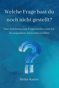 Welche Frage hast du noch nicht gestellt? - Heike Kaster - E-Book